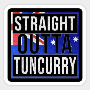 Straight Outta Tuncurry - Gift for Australian From Tuncurry in New South Wales Australia Sticker